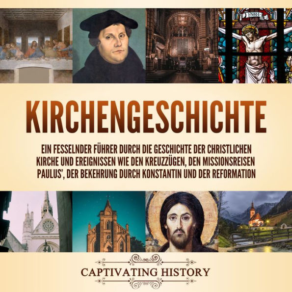 Kirchengeschichte: Ein fesselnder Führer durch die Geschichte der christlichen Kirche und Ereignissen wie den Kreuzzügen, den Missionsreisen Paulus', der Bekehrung durch Konstantin und der Reformation