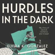 Hurdles in the Dark: My Story of Survival, Resilience, and Triumph