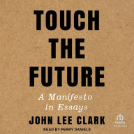 Touch the Future: A Manifesto in Essays