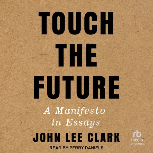 Touch the Future: A Manifesto in Essays