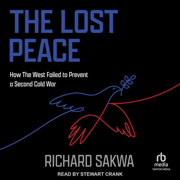 The Lost Peace: How The West Failed to Prevent a Second Cold War