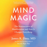 Mind Magic: The Neuroscience of Manifestation and How It Changes Everything