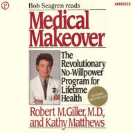 Medical Makeover: The Revolutionary No-Willpower Program for Lifetime Health (Abridged)