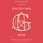 Enjoying God: Experience the power and love of God in everyday life