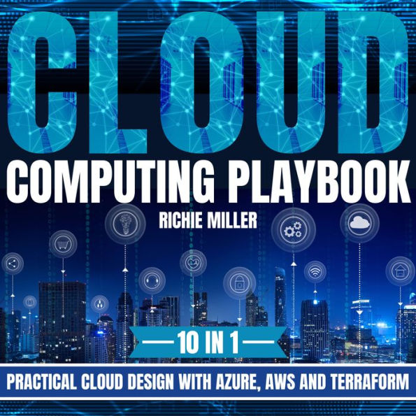 Cloud Computing Playbook: 10 In 1 Practical Cloud Design With Azure, Aws And Terraform