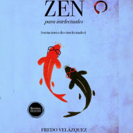 Zen Para Intelectuales: Variaciones Des-intelectuales