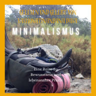 Minimalismus: Eine Reise zu Bewusstsein und lebensnaher Praxis