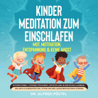 Kinder Meditation zum Einschlafen: Mut, Motivation, Entspannung & keine Angst: Affirmationen / Hypnose für Kinder Entwicklung in der Schule (lernen) Balance & Konzentration stark machen, Selbstbewusstsein stärken