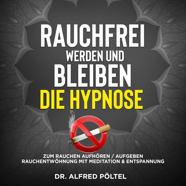 Rauchfrei werden und bleiben - die Hypnose: Zum Rauchen Aufhören / Aufgeben - Rauchentwöhnung mit Meditation & Entspannung