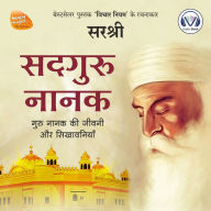 Sadguru Nanak (Original recording - voice of Sirshree): Guru nanak ki jeevani aur sikhavaniya