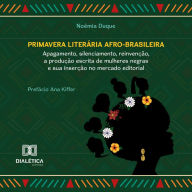 Primavera Literária Afro-brasileira: apagamento, silenciamento, reinvenção, a produção escrita de mulheres negras e sua inserção no mercado editorial (Abridged)