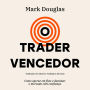 O trader vencedor: Como operar em flow e dominar o mercado com confiança