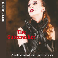 The Gatecrasher: A collection of four erotic stories