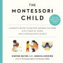 The Montessori Child: A Parent's Guide to Raising Capable Children with Creative Minds and Compassionate Hearts