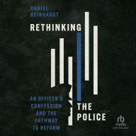 Rethinking the Police: An Officer's Confession and the Pathway to Reform