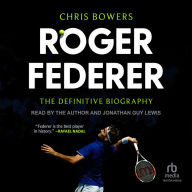 Roger Federer: The Definitive Biography