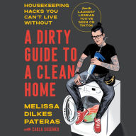 A Dirty Guide to a Clean Home: Housekeeping Hacks You Can't Live Without