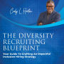 The Diversity Recruiting Blueprint: Your Guide To Crafting An Impactful Inclusion Hiring Strategy