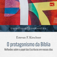 O protagonismo da Bíblia: Reflexões sobre o papel das Escrituras em nossos dias (Abridged)