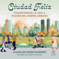 Ciudad Feliz: Transformar la vida a través del diseño urbano