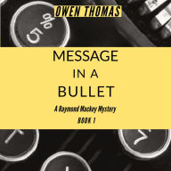 Message in a Bullet: A Raymond Mackey Mystery (Book 1)