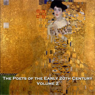 Poets of the Early 20th Century, The - Volume 2: Find beauty and hope in a period ravaged worldwide by war