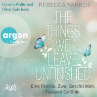 things we leave unfinished, The - Eine Familie. Zwei Geschichten. Tausend Gefühle. (Ungekürzte Lesung)