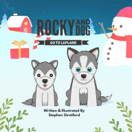 Rocky and Dog Go To Lapland: A Festive Christmas Magical Tale with Santa, Reindeer and Elves