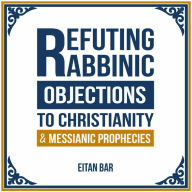 Refuting Rabbinic Objections to Christianity & Messianic Prophecies