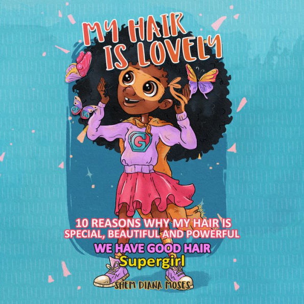 MY HAIR IS LOVELY: 10 Reasons Why My Hair is Special, Beautiful, and Powerful We have Good Hair, Super Girl