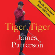 Tiger, Tiger: His Life, As It's Never Been Told Before