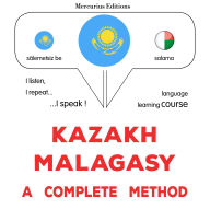 Qazaq¿a - malagasï: tol¿q ädis: Kazakh - Malagasy : a complete method