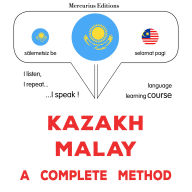 Qazaq - malay: tol¿q ädis: Kazakh - Malay : a complete method