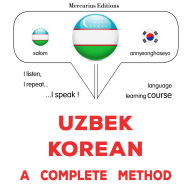 O'zbek - koreys: to'liq usul: Uzbek - Korean : a complete method