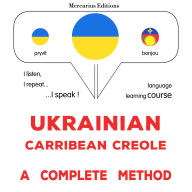 Ukrayins¿ko-karybs¿ka kreol¿s¿ka: povnyy metod: Ukrainian - Carribean Creole : a complete method