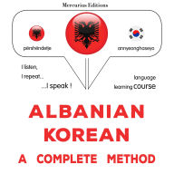 Shqip - Koreane: një metodë e plotë: Albanian - Korean : a complete method