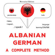 Shqip - Gjermanisht: një metodë e plotë: Albanian - German : a complete method