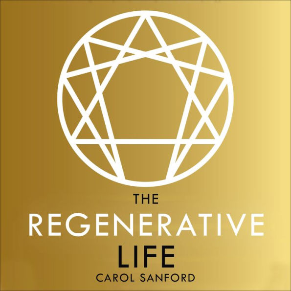 The Regenerative Life: Transform any organization, our society, and your destiny