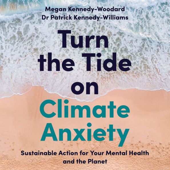 Turn the Tide on Climate Anxiety: Sustainable Action for Your Mental Health and the Planet