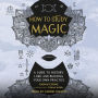 How to Study Magic: A Guide to History, Lore, and Building Your Own Practice