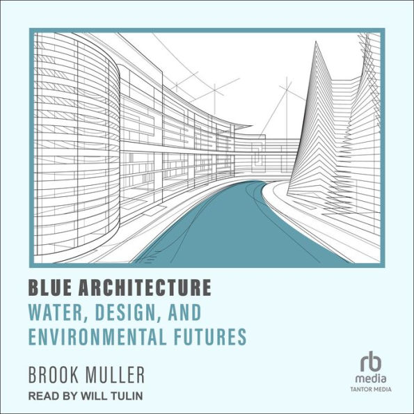 Blue Architecture: Water, Design, and Environmental Futures