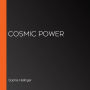 Cosmic Power (Abridged)