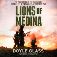 Lions of Medina: The True Story of the Marines of Charlie 1/1 in Vietnam, 11-12 October 1967