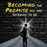Becoming the Promise You are Intended to Be
