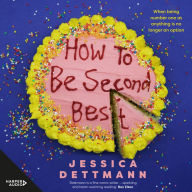 How to Be Second Best: A hilarious and heartwarming novel about the complicated, messy, delightful struggles of modern life, for all fans of Marian Keyes, Holly Wainwright and Zoe Foster Blake.