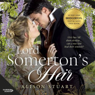 Lord Somerton's Heir: First love left them desolate ... can a new love heal their wounds? A tale of second chance love in aristocratic Regency England, for lovers of all things Bridgerton.