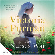 The Nurses' War: There is more than one way to fight a war...An extraordinary story of grit, love and loss, based on the true history and real experiences of Australian nurses in World War 1.