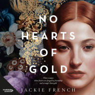 No Hearts of Gold: Three women from very different backgrounds, bound by friendship, separated by destiny