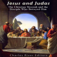 Jesus and Judas: The Christian Messiah and the Disciple Who Betrayed Him