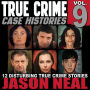 True Crime Case Histories - Volume 9: 12 Disturbing True Crime Stories of Murder, Deception, and Mayhem